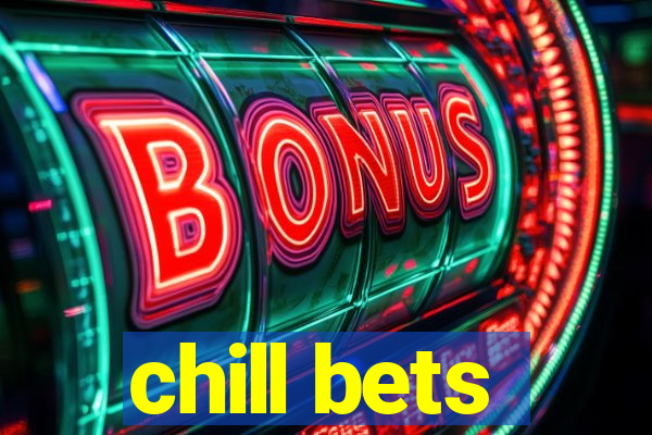 chill bets