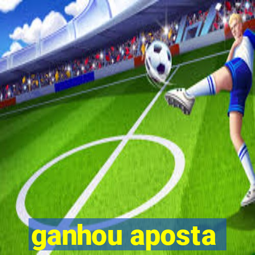 ganhou aposta