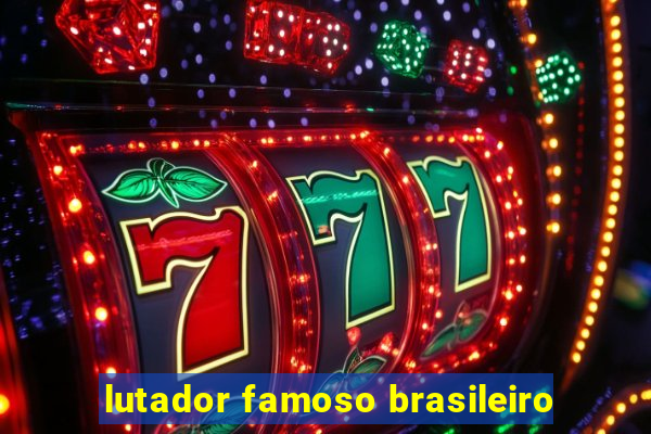 lutador famoso brasileiro