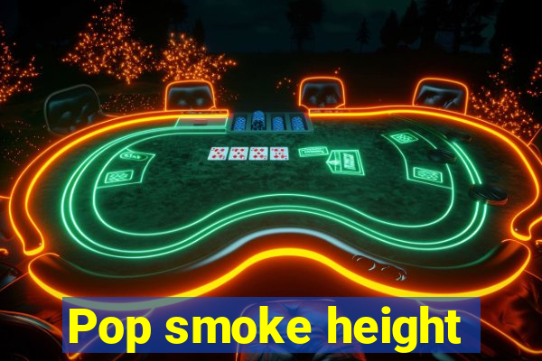 Pop smoke height