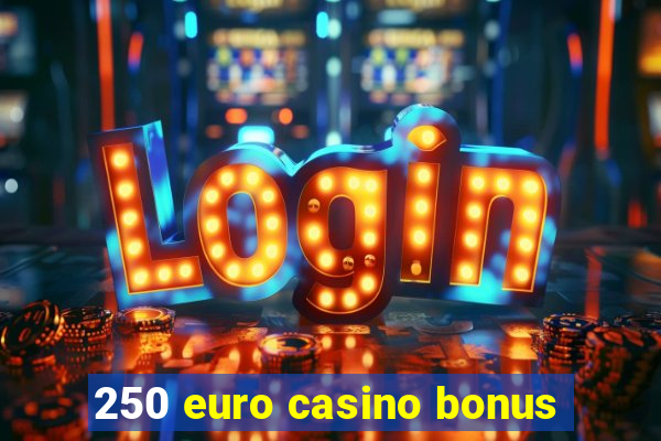 250 euro casino bonus