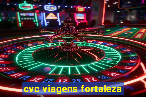 cvc viagens fortaleza