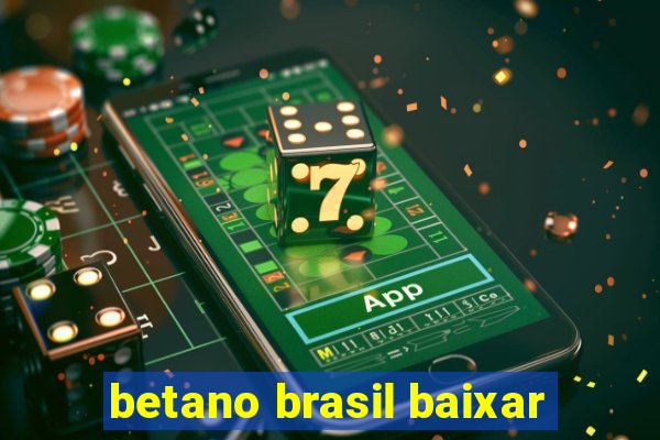 betano brasil baixar