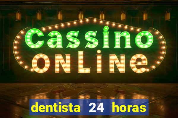 dentista 24 horas em betim