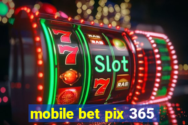 mobile bet pix 365