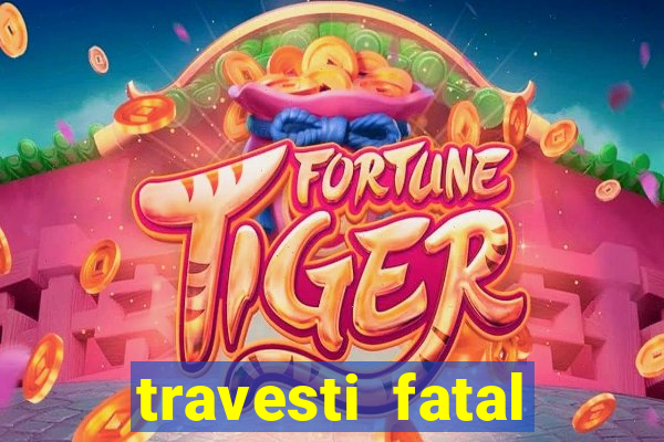 travesti fatal porto alegre