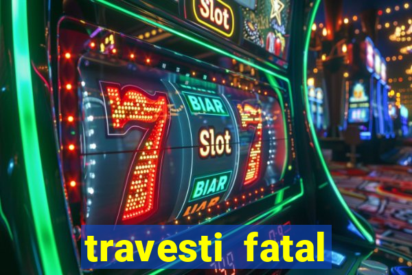 travesti fatal porto alegre