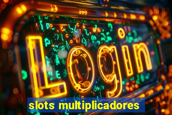 slots multiplicadores