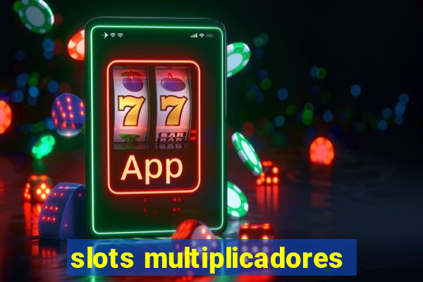 slots multiplicadores