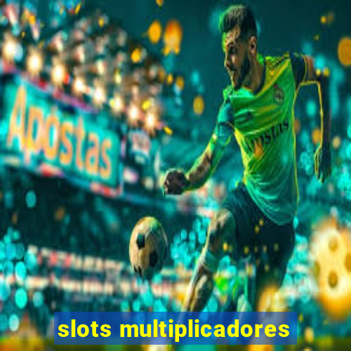 slots multiplicadores