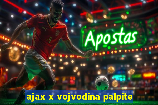 ajax x vojvodina palpite