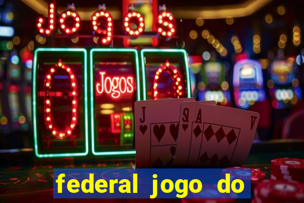 federal jogo do bicho hoje