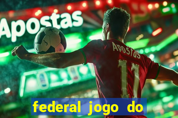 federal jogo do bicho hoje