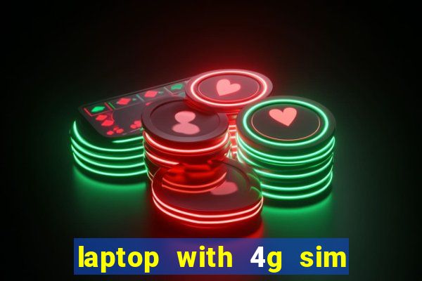 laptop with 4g sim card slot