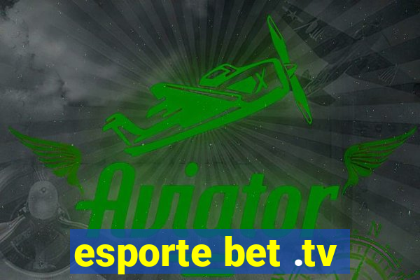 esporte bet .tv