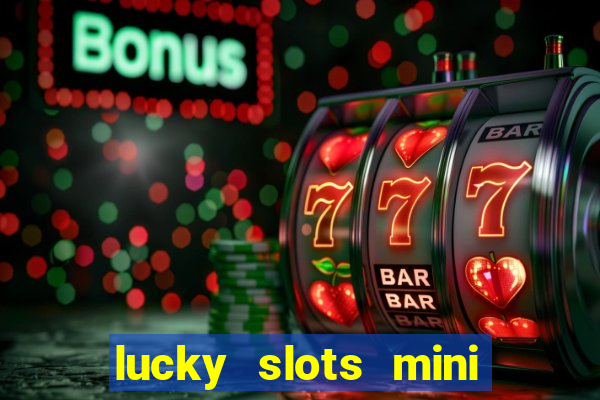 lucky slots mini vip 2022