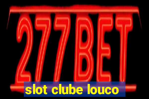 slot clube louco