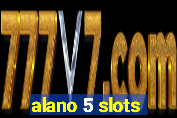 alano 5 slots