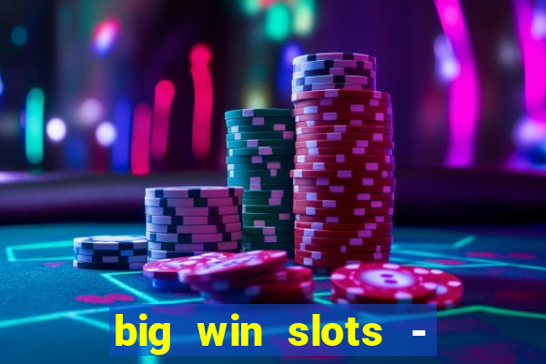 big win slots - slot machines