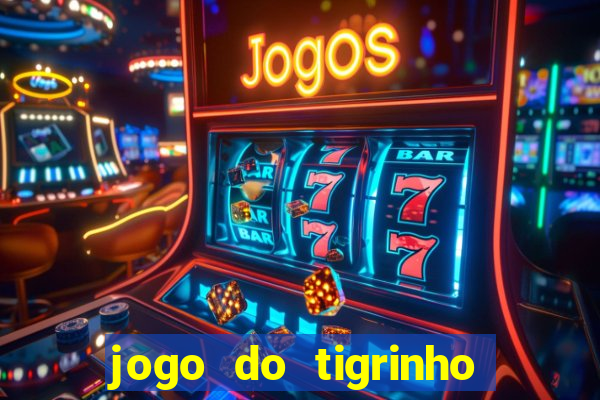 jogo do tigrinho oficial como jogar