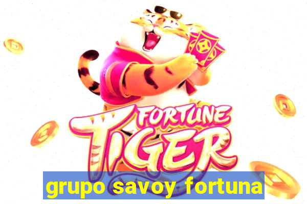 grupo savoy fortuna