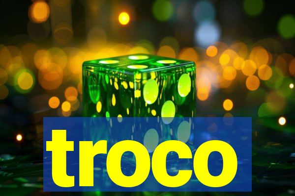 troco