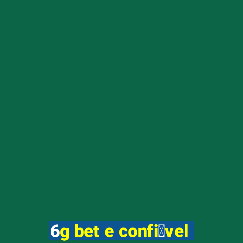 6g bet e confi谩vel