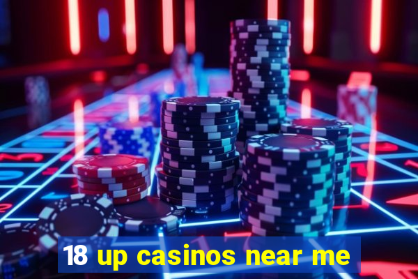 18 up casinos near me