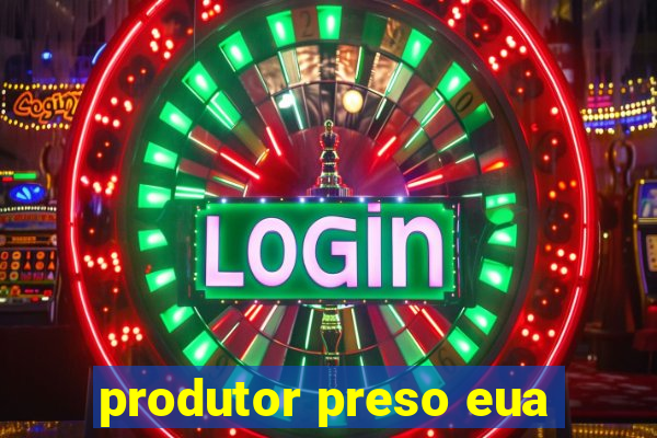 produtor preso eua