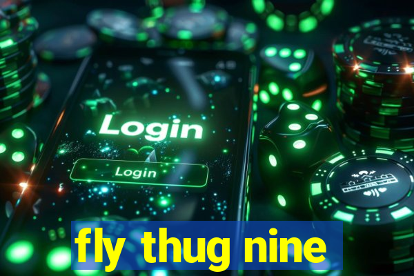 fly thug nine