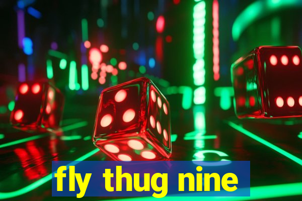 fly thug nine