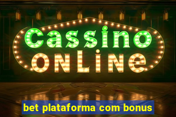 bet plataforma com bonus