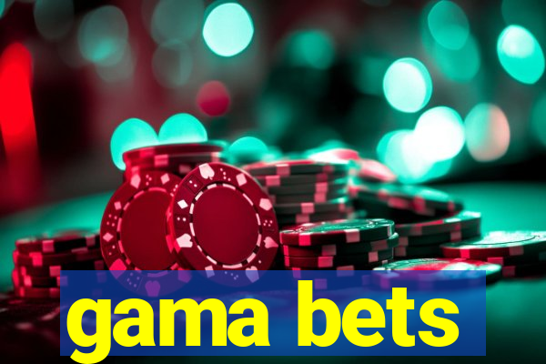 gama bets