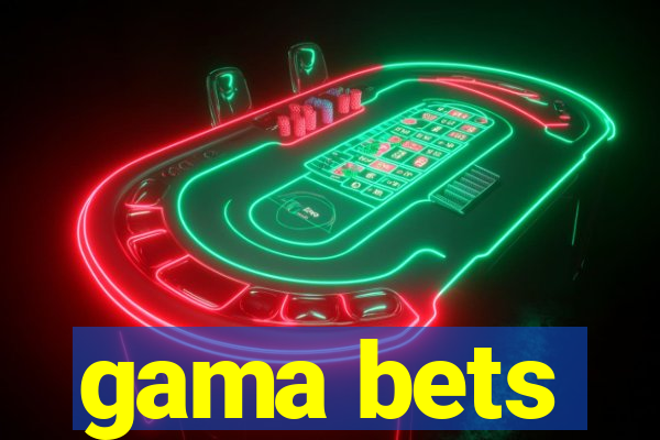 gama bets