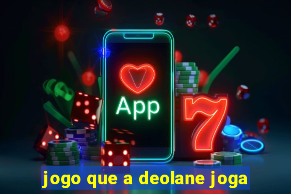 jogo que a deolane joga