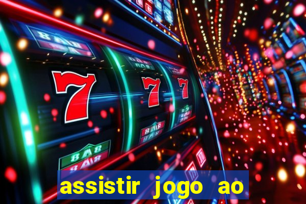 assistir jogo ao vivo internet