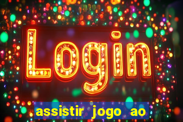 assistir jogo ao vivo internet