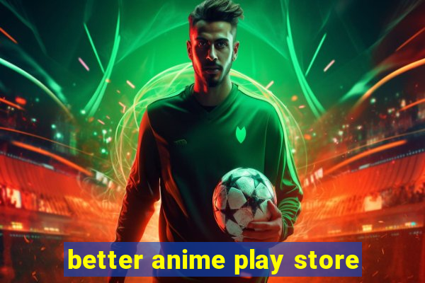 better anime play store