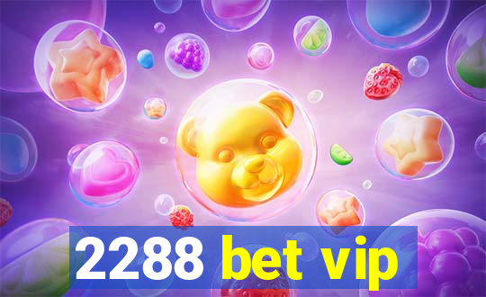 2288 bet vip