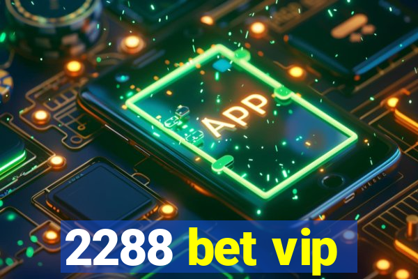 2288 bet vip