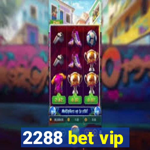 2288 bet vip