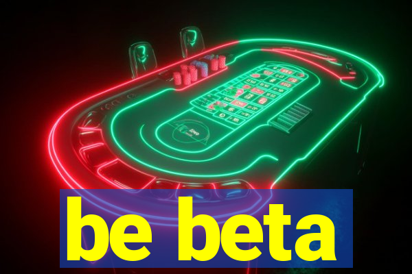 be beta