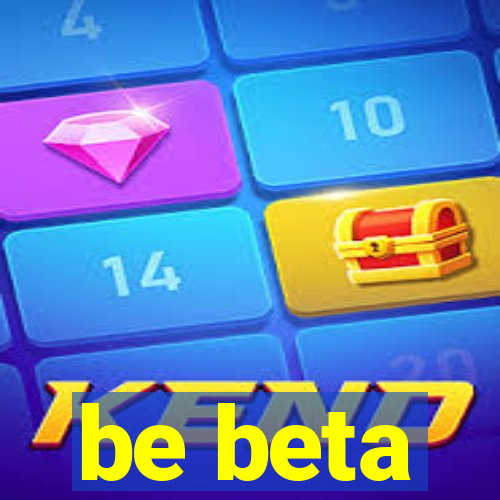 be beta