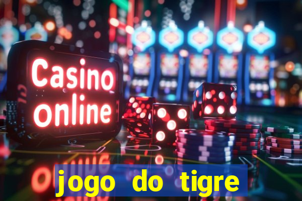 jogo do tigre oficial que ganha dinheiro