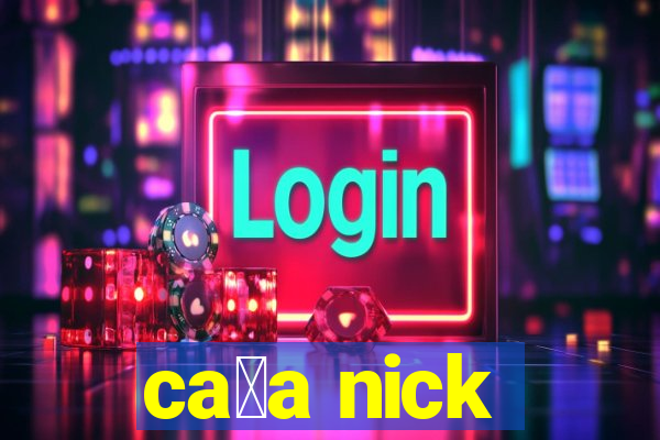 ca莽a nick