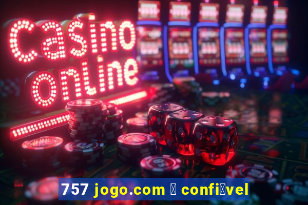 757 jogo.com 茅 confi谩vel