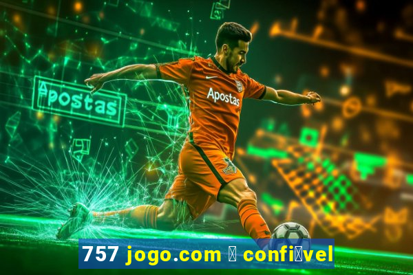 757 jogo.com 茅 confi谩vel