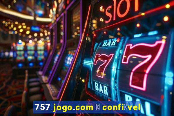 757 jogo.com 茅 confi谩vel