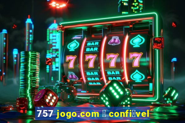 757 jogo.com 茅 confi谩vel