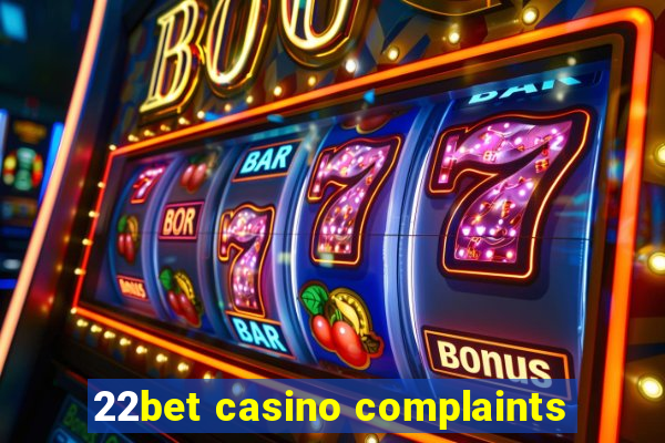 22bet casino complaints